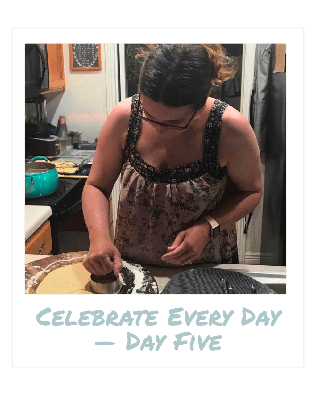 Celebrate Every Day — Day&nbsp;Five