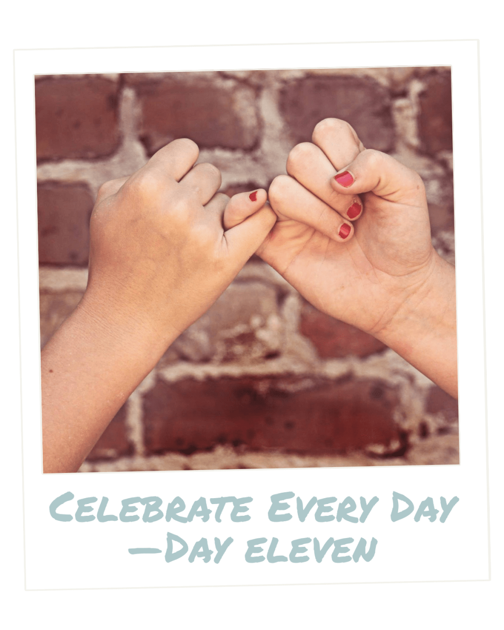 Celebrate Every Day — Day&nbsp;Eleven