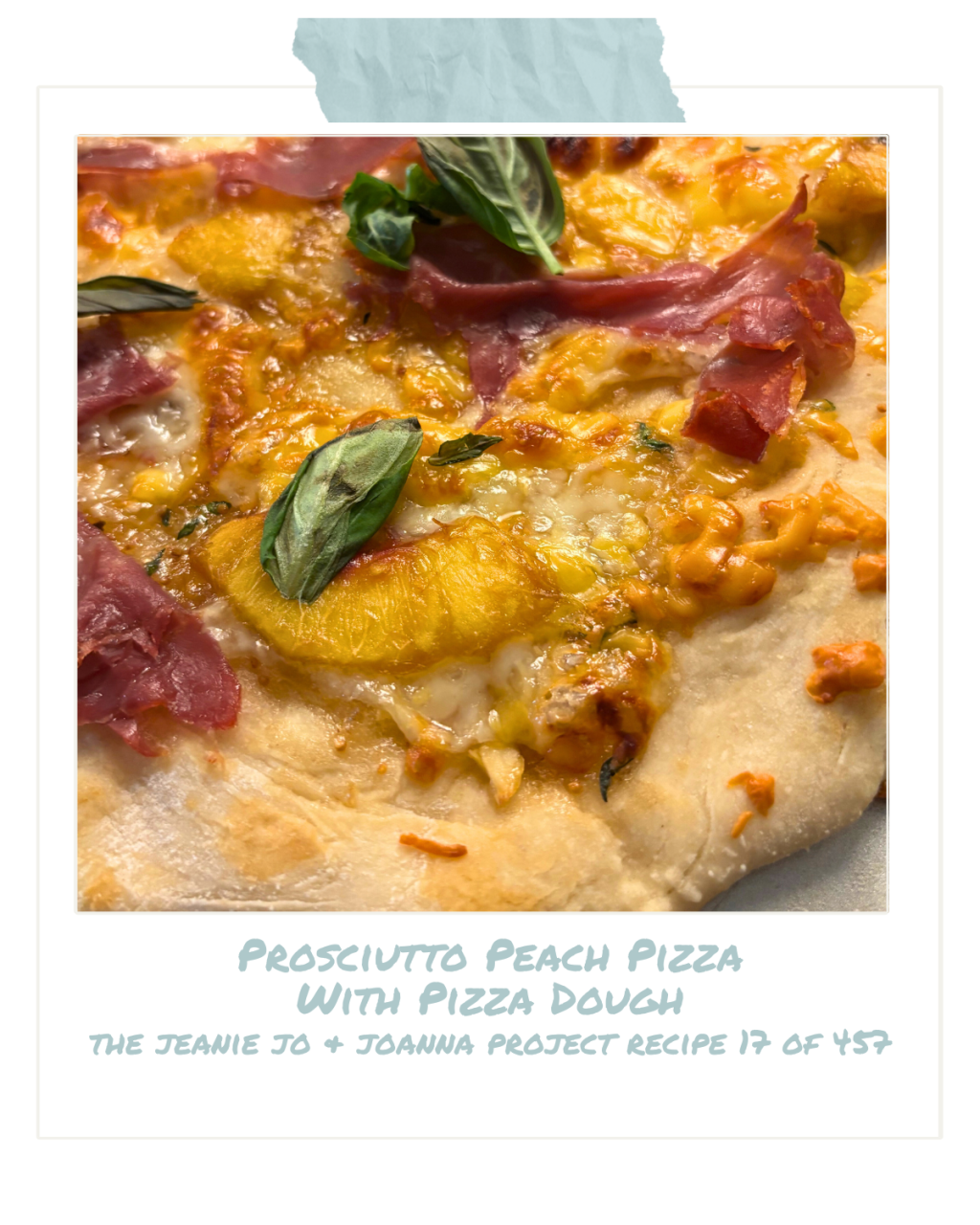 The Jeanie Jo & Joanna Project Recipe 17 of 457: Prosciutto Peach Pizza With Pizza&nbsp;Dough