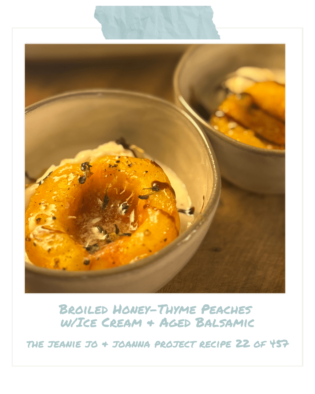 The Jeanie Jo & Joanna Project Recipe 22 of 457: Broiled Honey-Thyme Peaches with Ice Cream & Aged&nbsp;Balsamic
