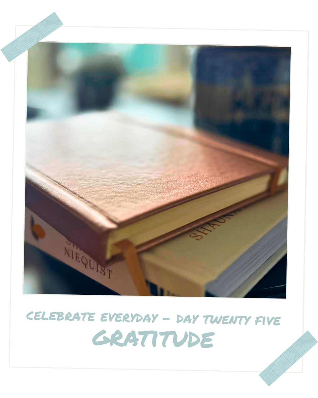 Celebrate Every Day — Day Twenty&nbsp;Five